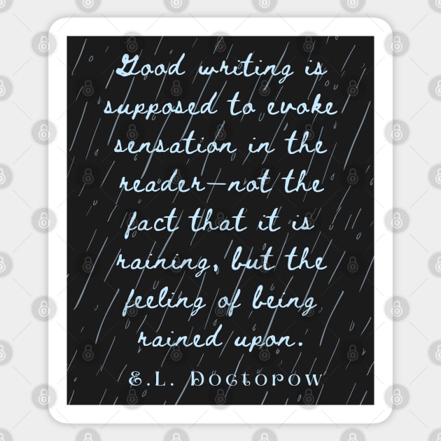 Copy of E. L. Doctorow on good writing: Good writing is supposed to evoke sensation in the reader.... Sticker by artbleed